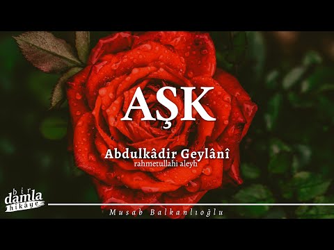 AŞKIN YOLUNDA | Abdulkadir Geylani'den Nasihatler