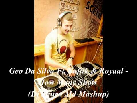 Geo Da Silva Ft. Saftik & Royaal - How Many Shots (Dj Shuru Md Mashup)