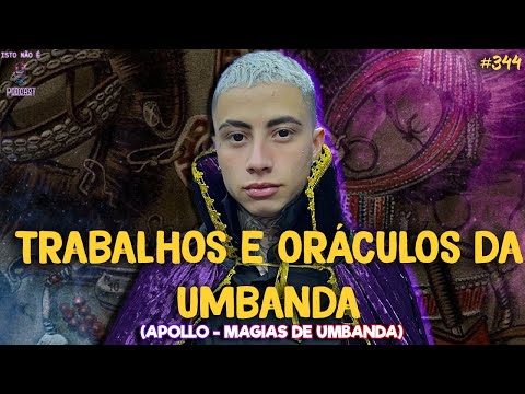 TRABALHOS E ORÁCULO DA UMBANDA - APOLLO - MAGIAS DE UMBANDA - Isto Não É #344