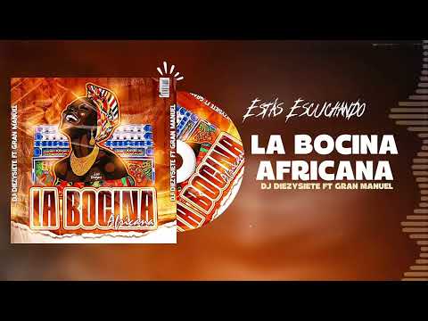 LA BOCINA AFRICANA | @DJDIEZYSIETE FT GRAN MANUEL.