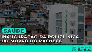 Saúde - Inauguração da Policlínica do Morro do Pacheco