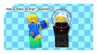 How to make 3D rigs - Questions