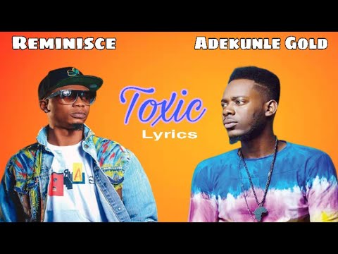 Reminisce FT Adekunle Gold - Toxic Lyrics video