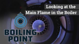 Looking at the Main Flame in the Boiler - Boiling Point