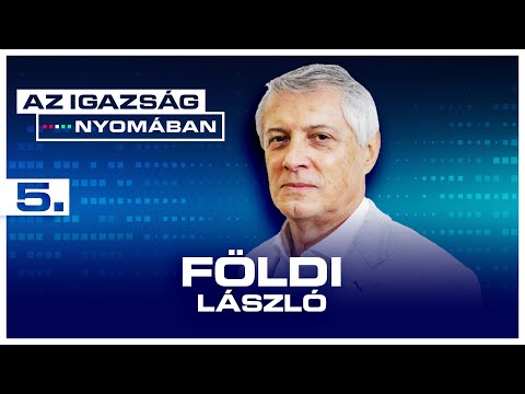 Az igazság nyomában 5. epizód | Földi László