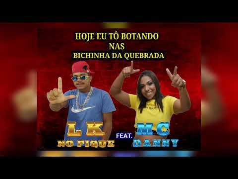 Lk no Pique Feat MC Danny. Hoje eu tô botando nas bichinha da quebrada -