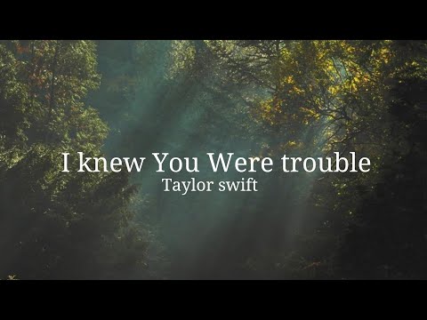 Taylor swift - I knew You Were Trouble | Lyrics (48k)