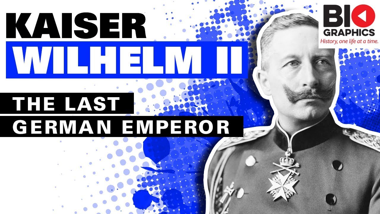 Kaiser Wilhelm II: The Last German Emperor