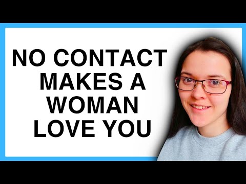 No Contact Makes A Woman LOVE You!