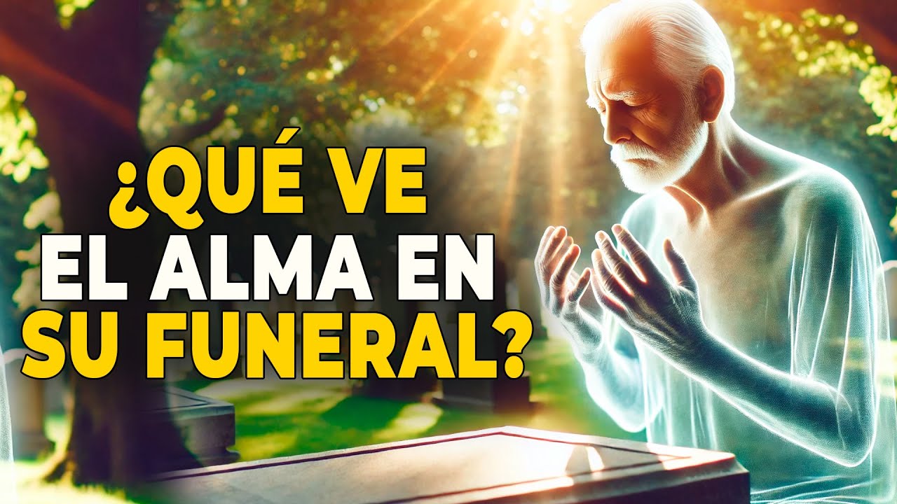 💥 ¿CÓMO PERCIBE EL ALMA EL FUNERAL DESDE EL EXTERIOR? 💥