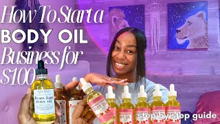 HOW TO START A BODY OIL BUSINESS FOR $100 | SMALL BUSINESS T