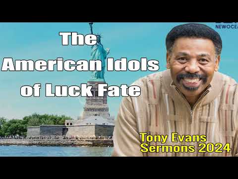 The American Idols of Luck Fate - Tony Evans 2024