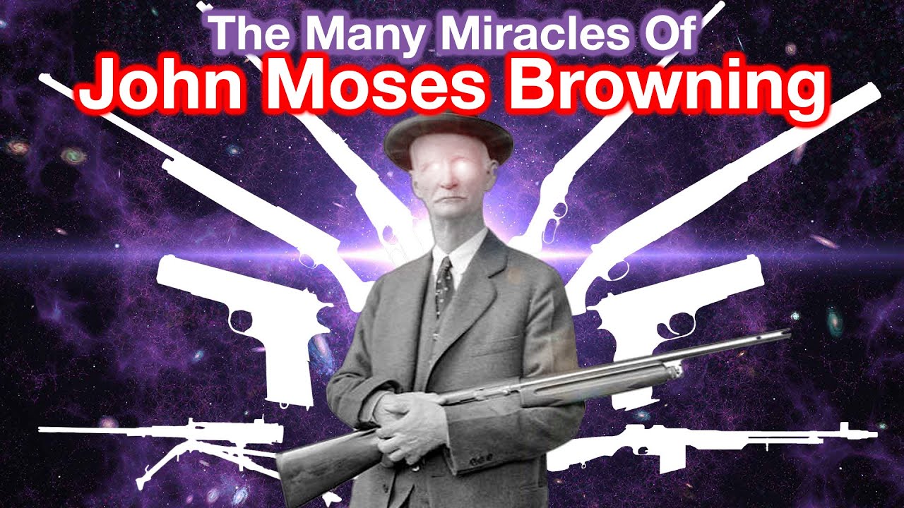 The Many Miracles of John Moses Browning - The Greatest Firearm Designer of All Time
