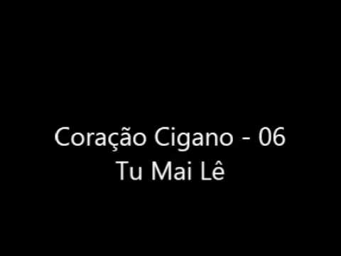 Coração Cigano - 06 Tu Mai Lê