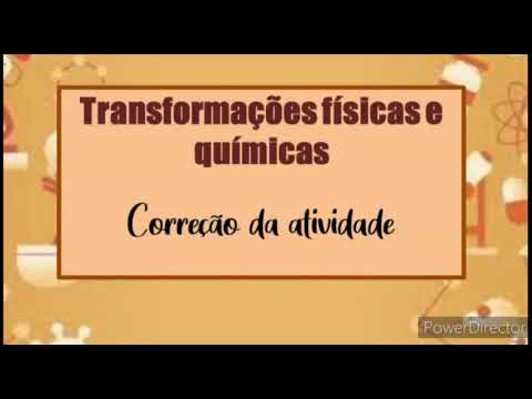 Transformações químicas e transformações físicas.