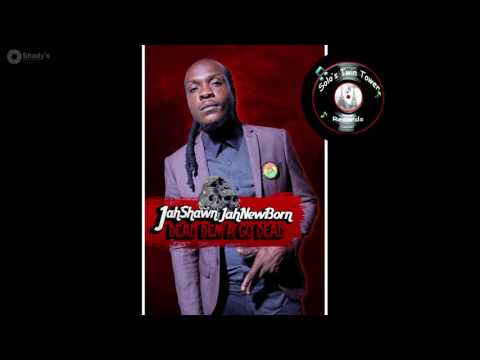 JahShawn Jahnewborn-  Dead Dem A Go Dead (Alabama & Interest Diss) November 2016