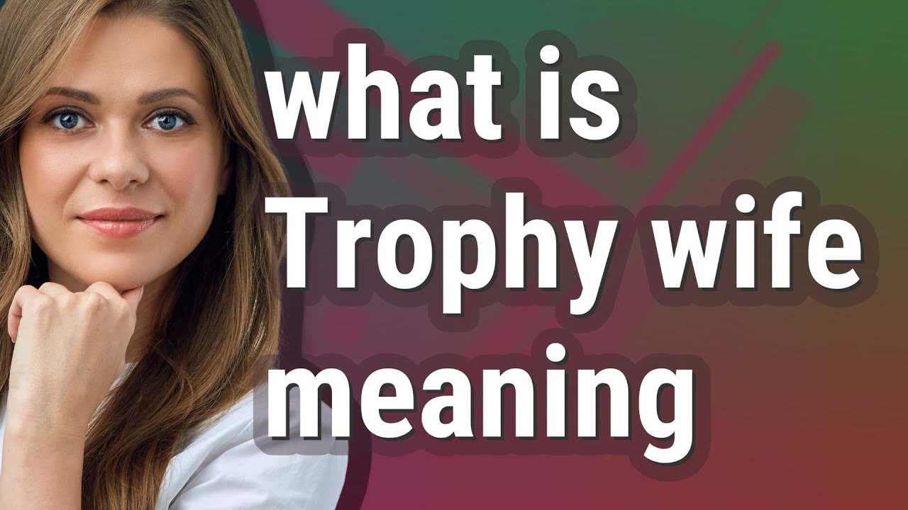 What’s a trophy wife mean? Ask Library