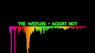 The Weeknd - Might Not