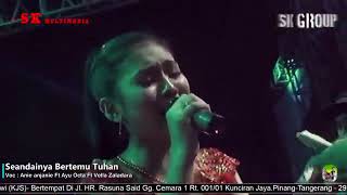 Download lagu Seandainya Aku Dapat Bertemu Tuhan - Anie Anjanie ft Vela Zaladara ft Ayu Octa (SK Group) mp3 Download lagu Seandainya Aku Dapat Bertemu Tuhan - Anie Anjanie ft Vela Zaladara ft Ayu Octa (SK Group) mp3