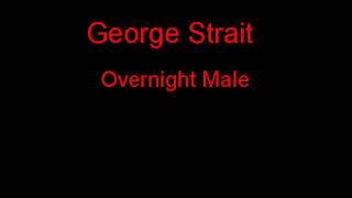 George Strait Overnight Male + Lyrics