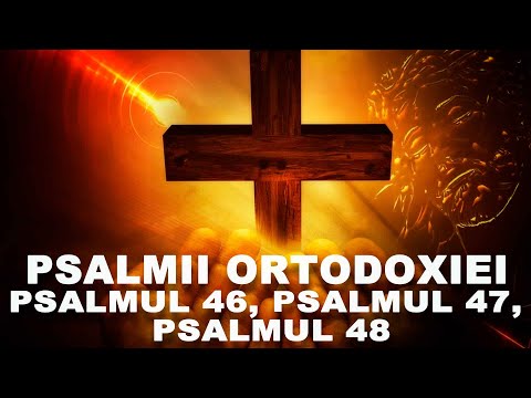 PSALMII ORTODOXIEI - Psalmul 46, Psalmul 47, Psalmul 48