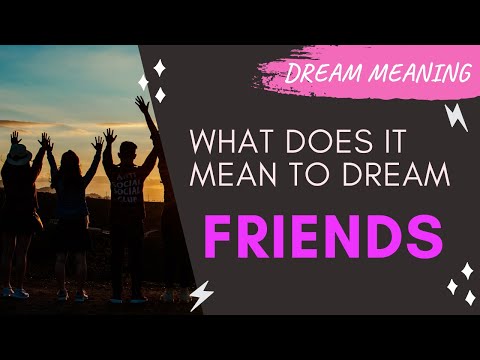 MEANING OF DREAM FRIENDS : Interpretation & Symbolism