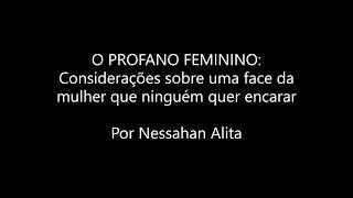 O PROFANO FEMININO | Nessahan Alita