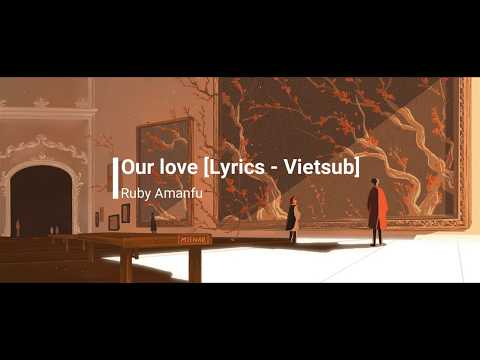 Ruby Amanfu - Our Love [Lyrics + Vietsub]