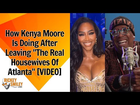 How Kenya Moore Is Doing After Leaving "The Real Housewives Of Atlanta"