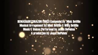 DEMASIADO CORAZON "Too Much Heart" by Jesus DePalma