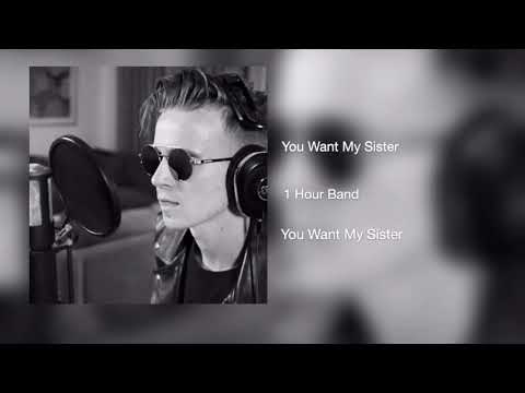 You Want My Sister // 1 Hour Band