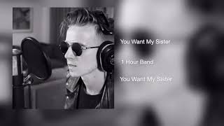 You Want My Sister // 1 Hour Band