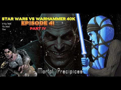 Star Wars vs Warhammer 40K Episode 41: Mortal Precipices Part 4