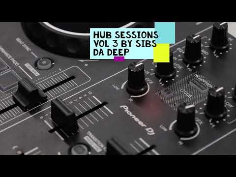 Hub Sessions Vol 3 By Sibs Da Deep