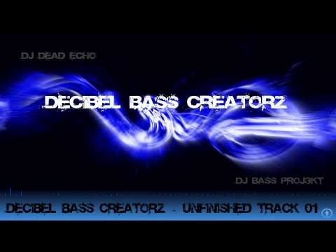 Decibel Bass Creatorz - Unfinished Track 01