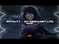 royalty x my ordinary life | edit audio (Full Song) [old version]