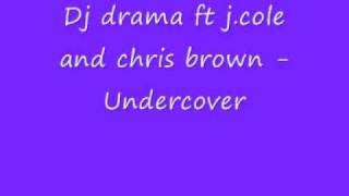 Dj drama ft j.cole and chris brown - Undercover