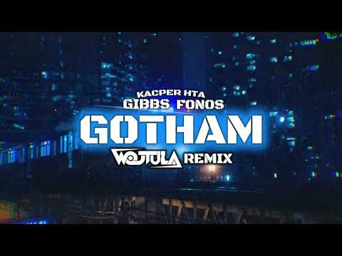 Kacper HTA x Fonos x Gibbs - Gotham (WOJTULA REMIX)