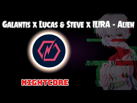 ♫【Nightcore】►Galantis x Lucas & Steve x ILIRA - Alien
