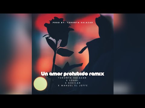 AMOR PROHIBIDO REMIX - Toronta Salazar ❌ Edahi ❌ Kheilar ❌ Manuel El Jeffe (OFFICIAL MUSIC)