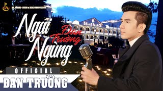 NGẠI NGÙNG - ĐAN TRƯỜNG || ALBUM BO BOLERO 
