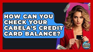 How Can You Check Your Cabela's Credit Card Balance - Crazy About Credit Cards