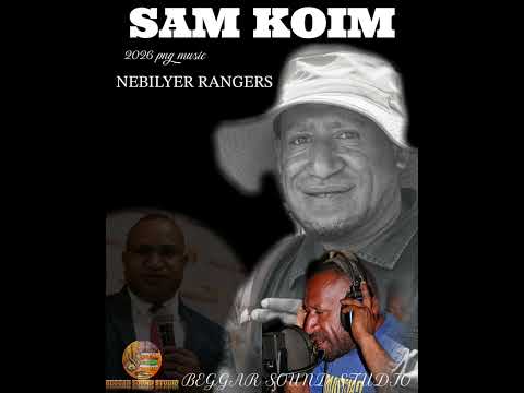SAM KOIM _ Nebilyer Rangers _ 2026 PNG MUSIC 🇵🇬🇵🇬🇵🇬