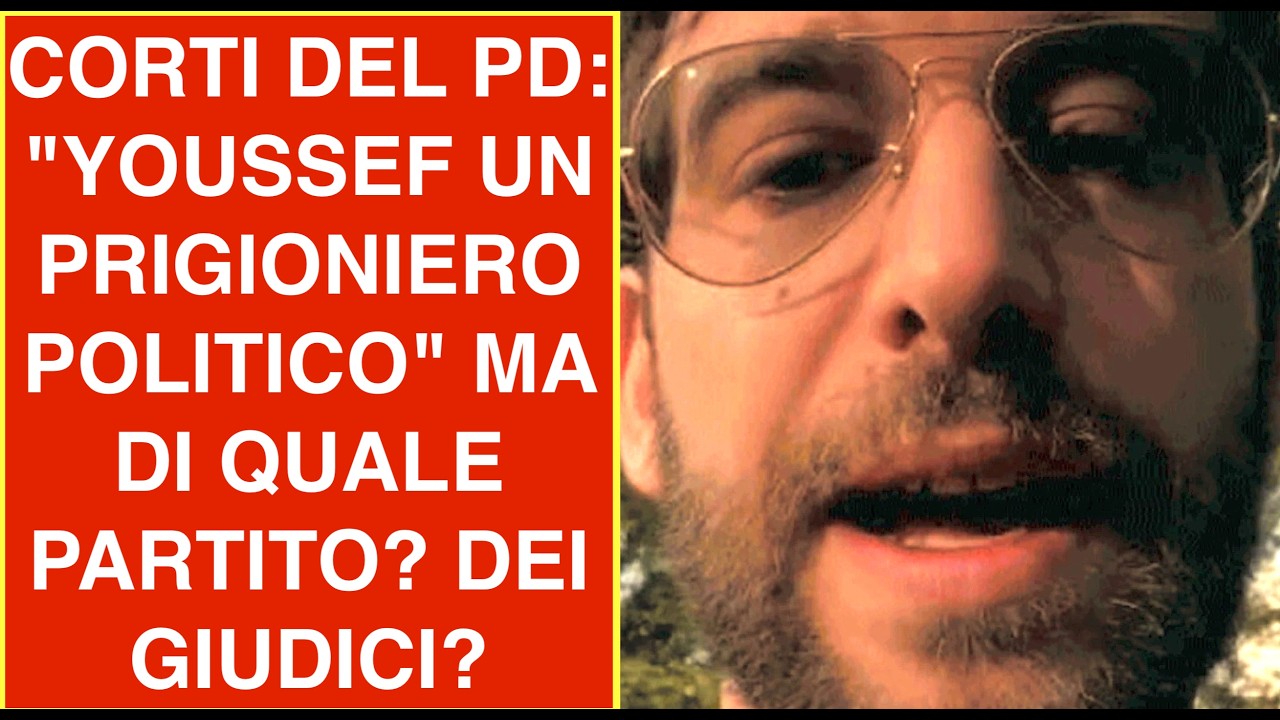 CORTI DEL PD: "YOUSSEF UN PRIGIONIERO POLITICO" MA DI QUALE PARTITO? DEI GIUDICI?