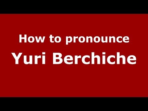 How to pronounce Yuri Berchiche (Spanish/Spain) - PronounceNames.com