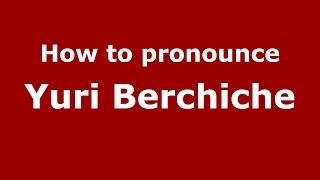 How to pronounce Yuri Berchiche
