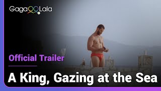A King, Gazing at the Sea | Official Trailer | Not even the landscape can hold a candle to you.