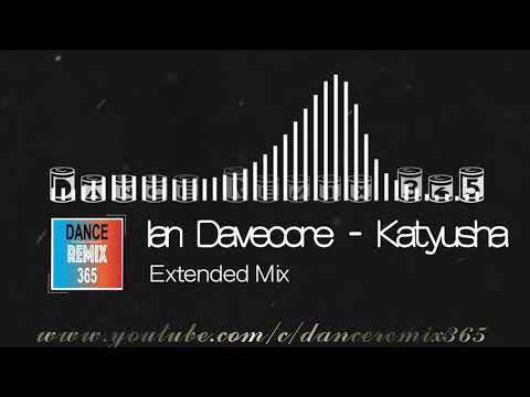 DANCE REMIX 365 - 电音 Ian Davecore - Katyusha (Extended Mix)