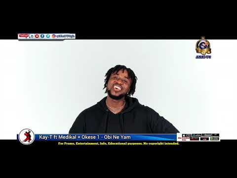 KAY-T FT MEDIKAL + OKESE 1- OBI NE YAM (music video)