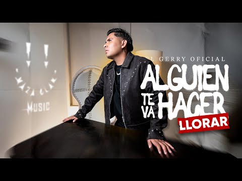Alguien Te Va Hacer Llorar - El Gerry ( Video Oficcial ) 